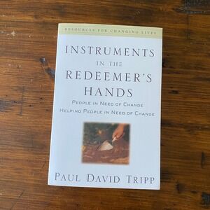 Instruments in the Redeemers Hands Paul David Tripp Christian Counseling Book